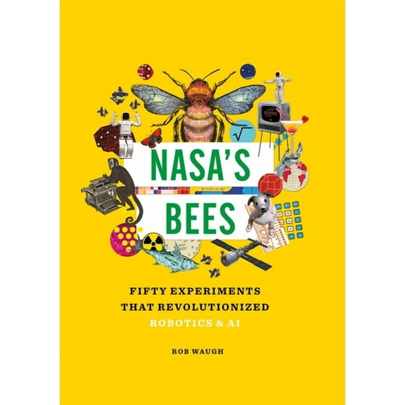 Great Experiments in Science Nasa's Bees: Fifty Experiments That Revolutionized Robotics and AI, (Hardcover)