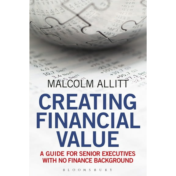 Creating Financial Value: A Guide for Senior Executives with No Finance Background, (Paperback)