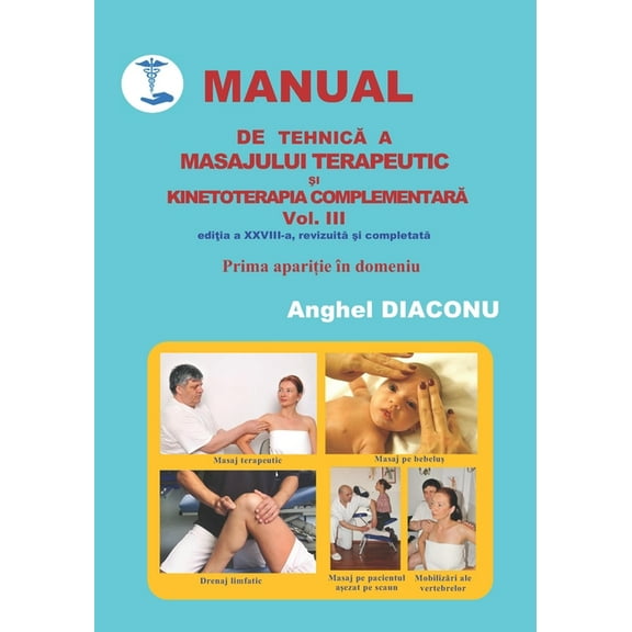 MANUAL DE TEHNICĂ A MASAJULUI TERAPEUTIC ȘI KINETOTERAPIA COMPLEMENTARĂ - volumul 3 editia 28 (Paperback)