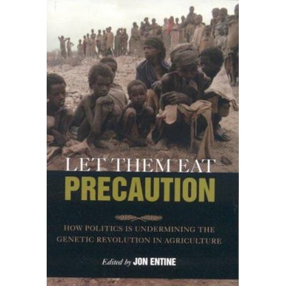 Pre-Owned Let Them Eat Precaution: How Politics Is Undermining the Genetic Revolution in Agriculture (Hardcover) 0844742007 9780844742007