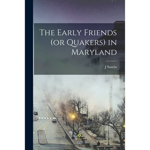 The Early Friends (or Quakers) in Maryland (Paperback)