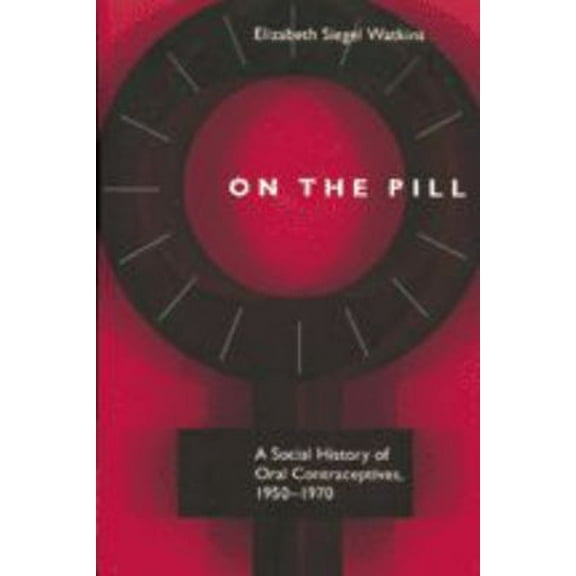 Pre-Owned On the Pill: A Social History of Oral Contraceptives, 1950-1970 (Paperback) 0801868211 9780801868214