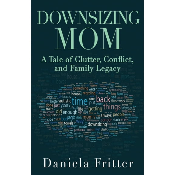 Downsizing Mom: A Tale of Clutter, Conflict, and Family Legacy, (Paperback)