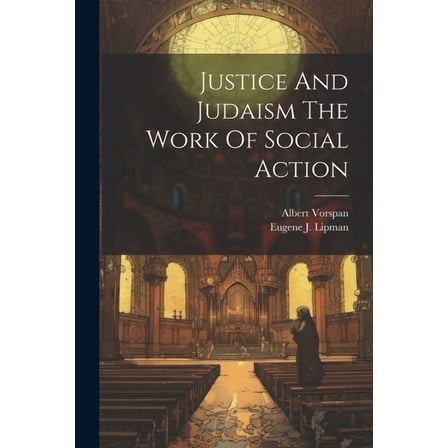 Justice And Judaism The Work Of Social Action (Paperback)