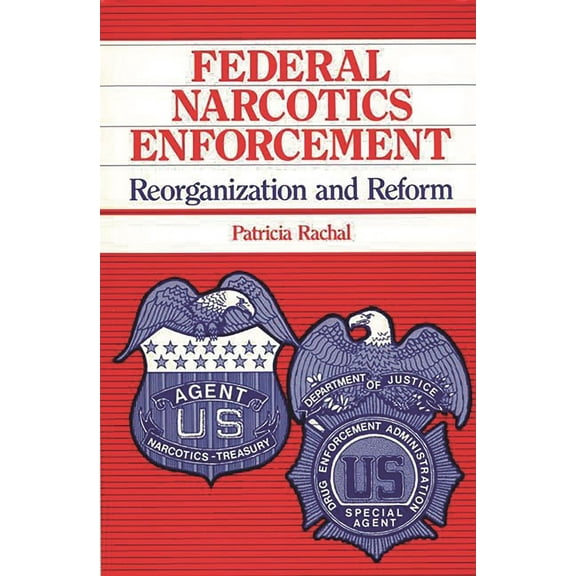 Federal Narcotics Enforcement: Reorganization and Reform, (Hardcover)