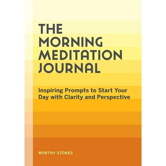 The Morning Meditation Journal: Inspiring Prompts to Start Your Day with Clarity and Perspective, (Paperback)