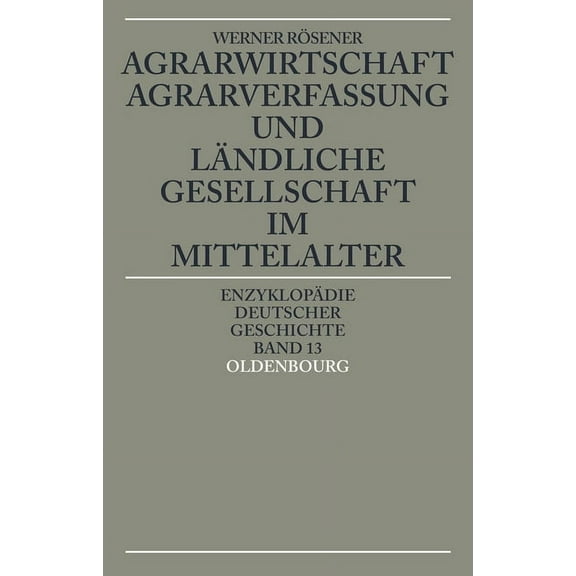 EnzyklopÃ¤die Deutscher Geschichte Agrarwirtschaft, Agrarverfassung Und LÃ¤ndliche Gesellschaft Im Mittelalter, Book 13, (Paperback)