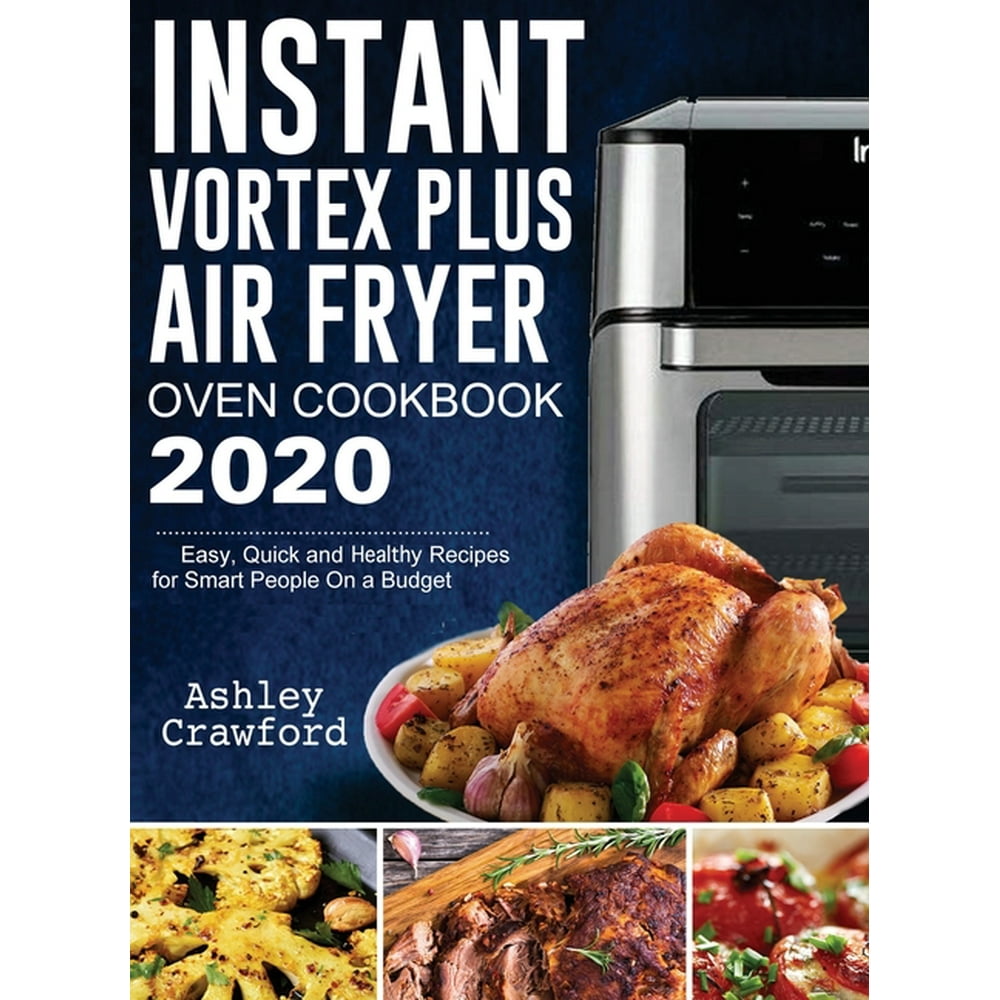 Instant Vortex Plus Air Fryer Oven Cookbook 2020 Easy, Quick and