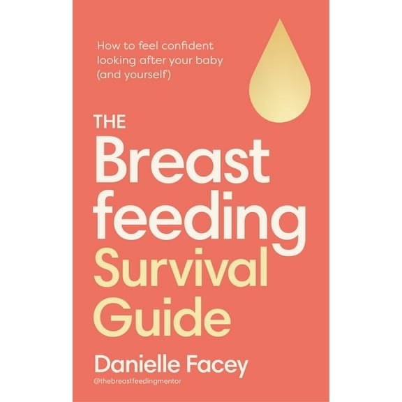 Breastfeeding Self-Care: The Essential Guide to Looking After You, as You Look After Your Baby, (Paperback)