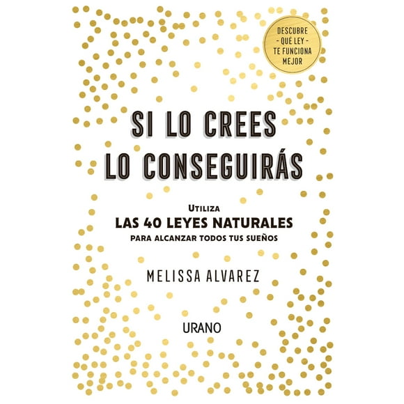 SI LO CREES LO CONSEGUIRAS EDICIONES URANO MELISSA ALVAREZ