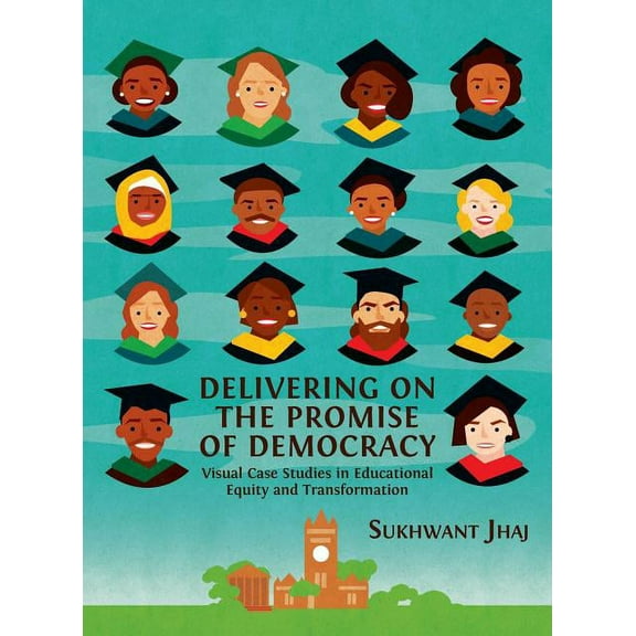 Open Reports Delivering on the Promise of Democracy: Visual Case Studies in Educational Equity and Transformation, Book 7, (Hardcover)