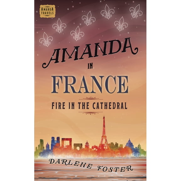 An Amanda Travels Adventure: Amanda in France : Fire in the Cathedral (Paperback)