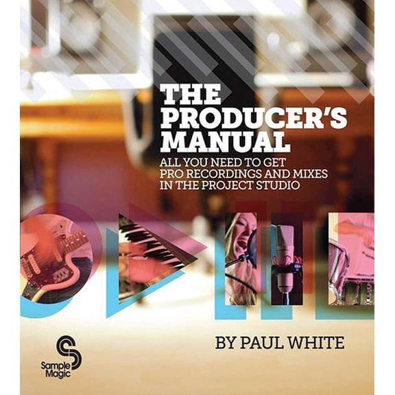 Producer's Manual: All You Need to Get Pro Recordings and Mixes in the Project Studio, (Paperback)