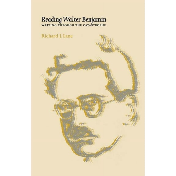 Reading Walter Benjamin: Writing Through the Catastrophe, (Paperback)