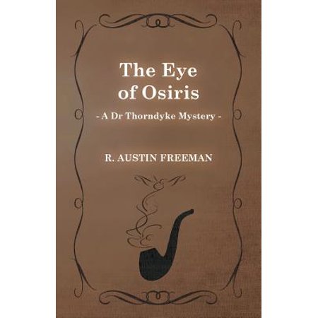 The Eye Of Osiris A Dr Thorndyke Mystery Walmart Com