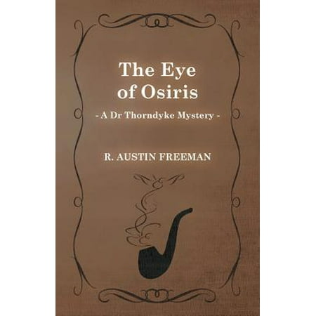 The Eye Of Osiris A Dr Thorndyke Mystery Walmart Com