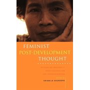Feminist Post-Development Thought: Rethinking Modernity, Post-Colonialism and Representation, (Hardcover)