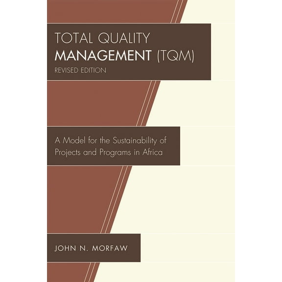Total Quality Management (TQM): A Model for the Sustainability of Projects and Programs in Africa, (Paperback)