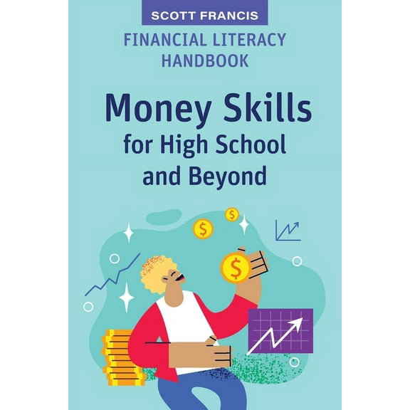 High School Success Financial Literacy Handbook: Money Skills for High School and Beyond, (Paperback)