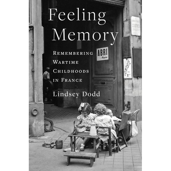 Columbia Oral History Feeling Memory: Remembering Wartime Childhoods in France, (Paperback)