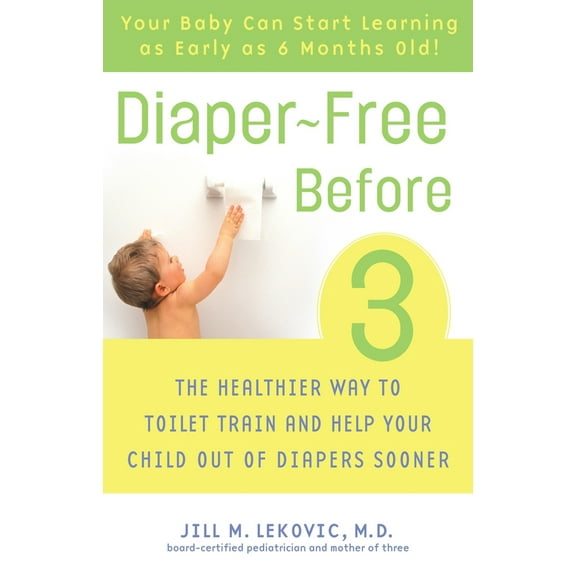 Pre-Owned Diaper-Free Before 3: The Healthier Way to Toilet Train and Help Your Child Out of Diapers Sooner (Paperback) 0307237095 9780307237095