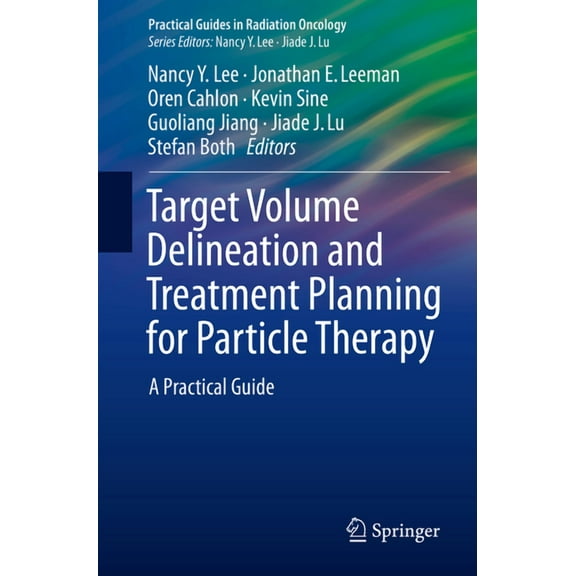 Practical Guides in Radiation Oncology Target Volume Delineation and Treatment Planning for Particle Therapy: A Practical Guide, (Paperback)