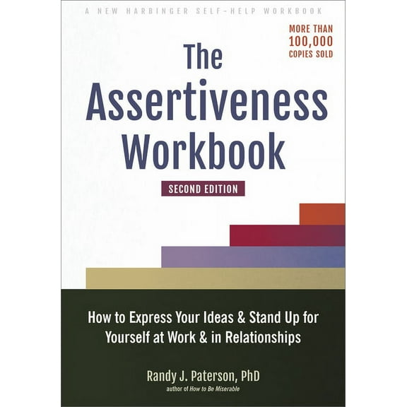 The Assertiveness Workbook : How to Express Your Ideas and Stand Up for Yourself at Work and in Relationships (Edition 2) (Paperback)
