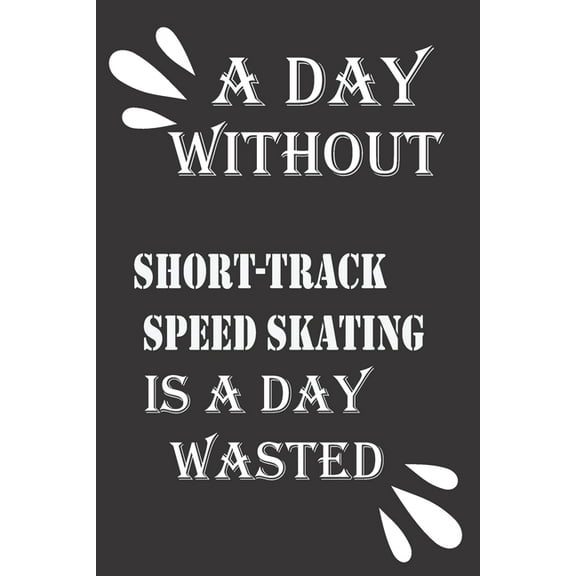 A day without short-track speed skating is a day wasted (Paperback)