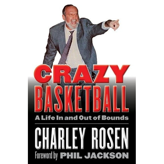 Crazy Basketball: A Life in and Out of Bounds, (Hardcover)