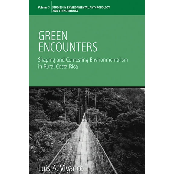 Environmental Anthropology and Ethnobiol Green Encounters: Shaping and Contesting Environmentalism in Rural Costa Rica, Book 3, (Hardcover)