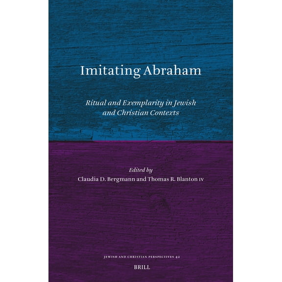 Jewish and Christian Perspectives Imitating Abraham: Ritual and Exemplarity in Jewish and Christian Contexts, Book 42, (Hardcover)