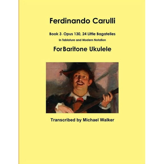 Ferdinando Carulli Book 3 Opus 130, 24 Little Bagatelles In Tablature and Modern Notation For Baritone Ukulele, (Paperback)