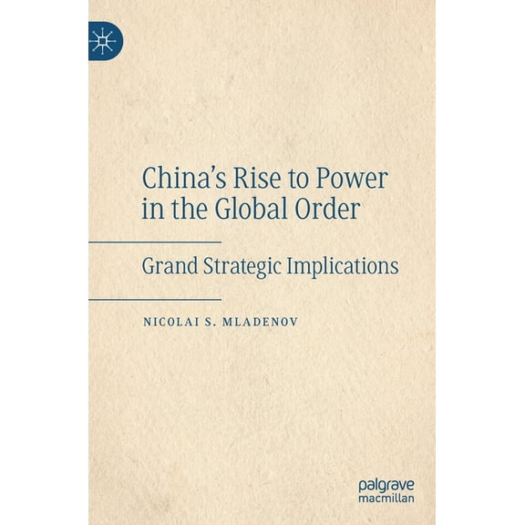 China's Rise to Power in the Global Order: Grand Strategic Implications, (Hardcover)