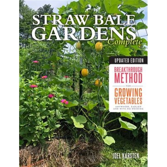 Pre-Owned Straw Bale Gardens Complete, Updated Edition: Breakthrough Method for Growing Vegetables Anywhere, Earlier and with No Weeding (Paperback) 0760365237 9780760365236