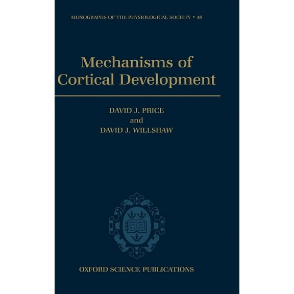 Monographs of the Physiological Society Mechanisms of Cortical Development, Book 48, (Hardcover)