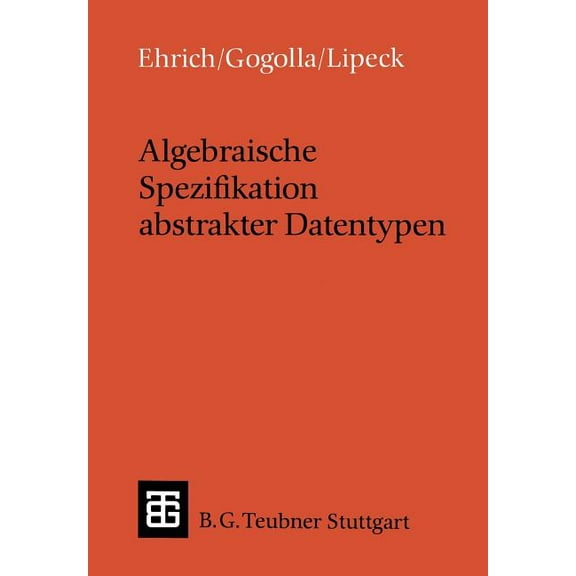 Leitfäden Und Monographien Der Informati Algebraische Spezifikation Abstrakter Datentypen: Eine Einführung in Die Theorie, (Paperback)