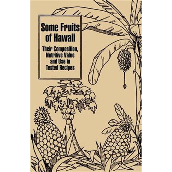 Pre-Owned Some Fruits of Hawaii: Their Composition, Nutritive Value and Use in Tested Recipes (Paperback)