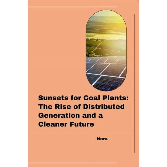 Sunsets for Coal Plants: The Rise of Distributed Generation and a Cleaner Future, (Paperback)