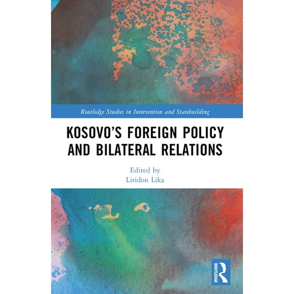 Routledge Studies in Intervention and St Kosovo's Foreign Policy and Bilateral Relations, (Paperback)