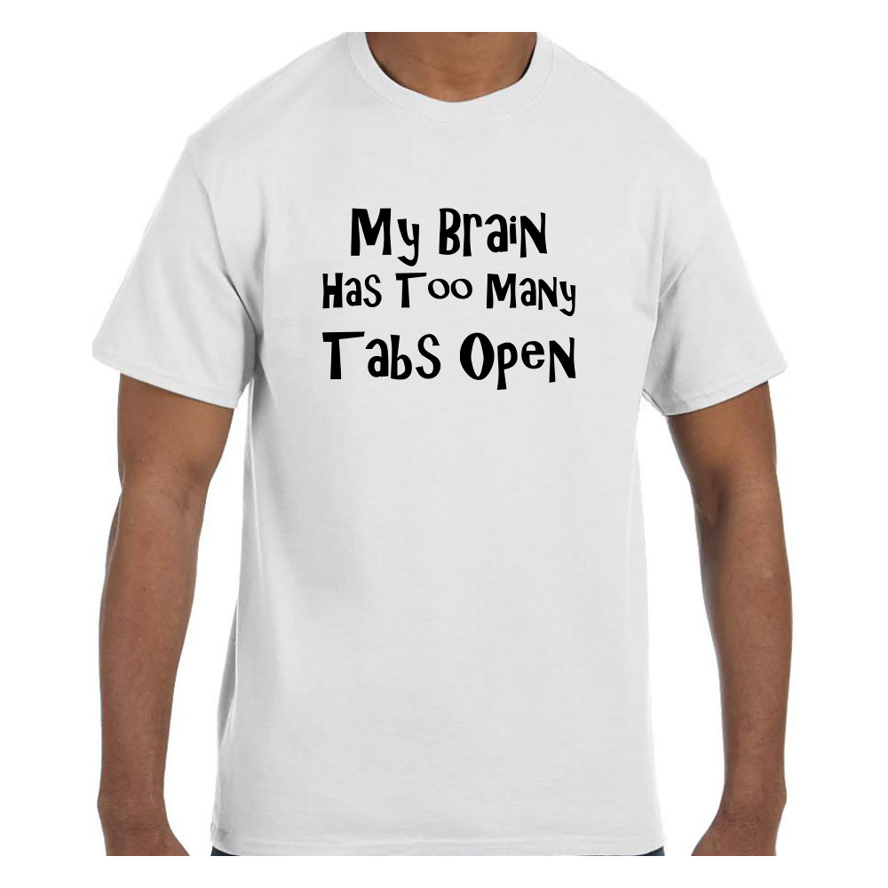 Tshirt Funny Tshirt My brain has too many tabs open Men Tshirt Great Tshirt Humor Short-Sleeve Unisex T-Shirt Women Tshirt