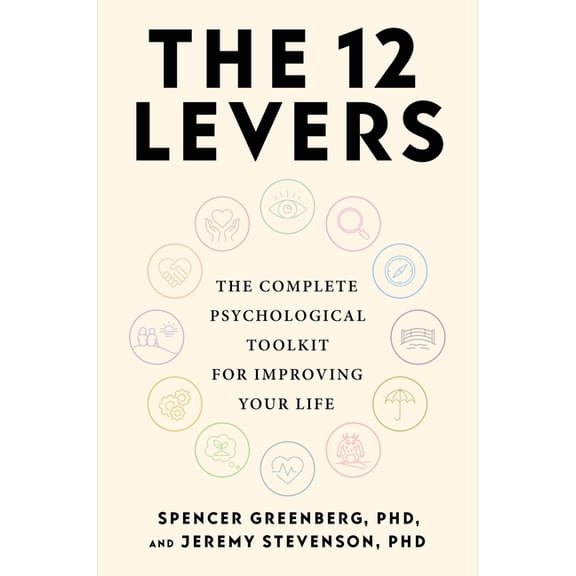 The 12 Levers: The Complete Psychological Toolkit for Improving Your Life, (Hardcover)