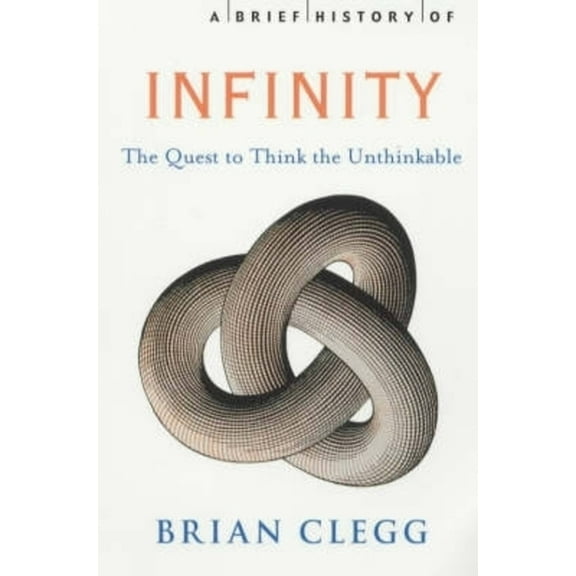 Brief Histories A Brief History of Infinity: The Quest to Think the Unthinkable, (Paperback)