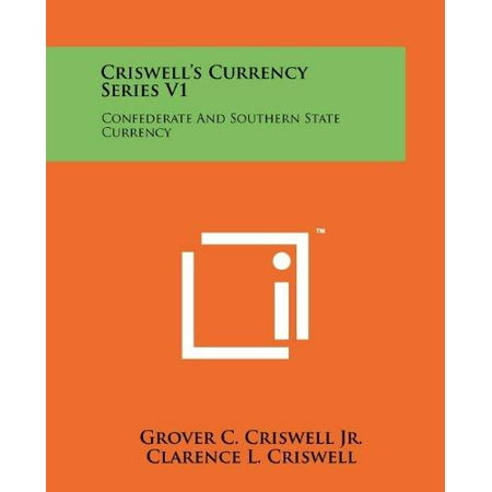 Criswell's Currency Series V1: Confederate and Southern State Currency