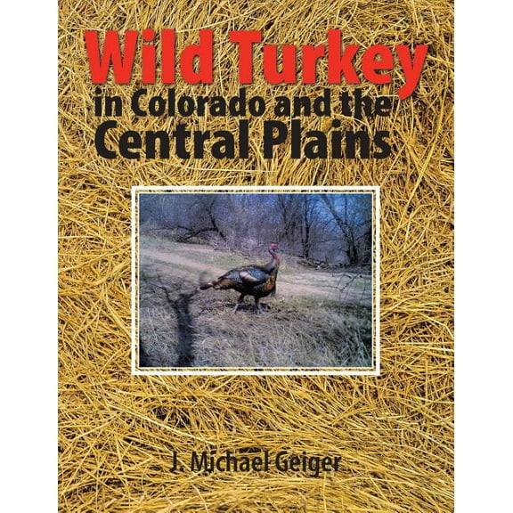 Wild Turkey in Colorado and the Central Plains: Colorado and Surrounding States (Paperback)