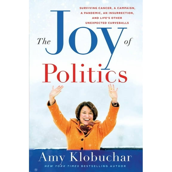 The Joy of Politics: Surviving Cancer, a Campaign, a Pandemic, an Insurrection, and Life's Other Unexpected Curveba, (Paperback)
