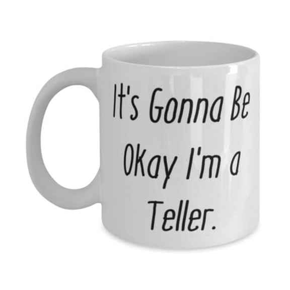 Teller For Colleagues, It's Gonna Be Okay I'm a Teller, Joke Teller 11oz Mug, Cup From Friends
