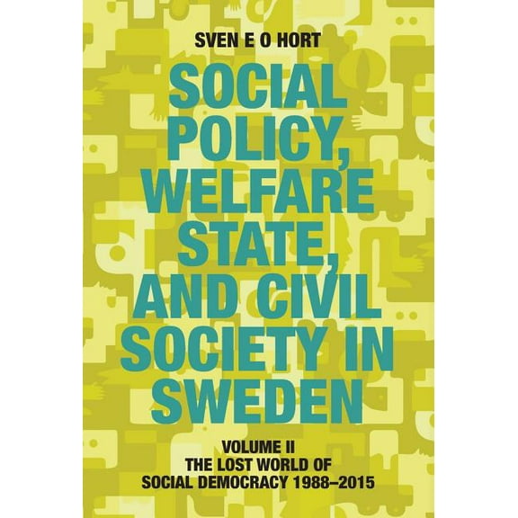 Social Policy, Welfare State, and Civil Society in Sweden: Volume II: The Lost World of Social Democracy 1988-2015 (Hardcover)