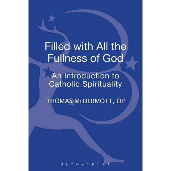 Filled with All the Fullness of God: An Introduction to Catholic Spirituality, (Hardcover)