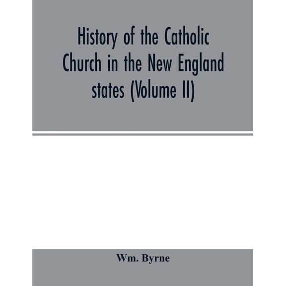 History of the Catholic Church in the New England states (Volume II), (Paperback)