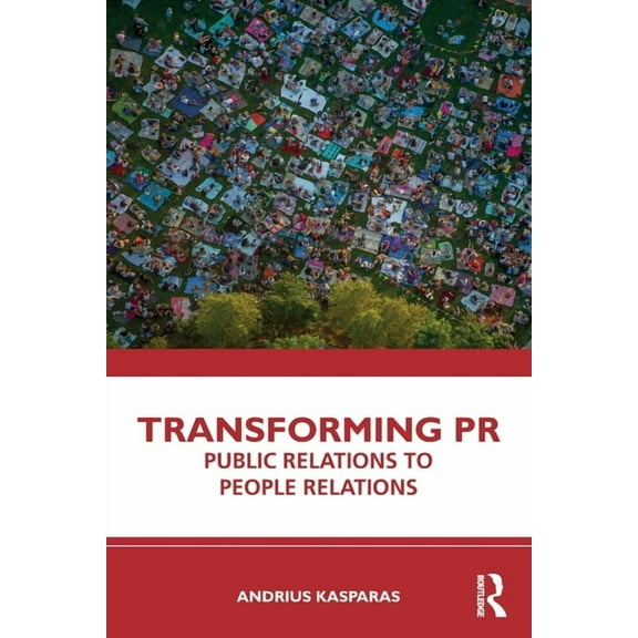Transforming PR: Public Relations to People Relations, (Paperback)